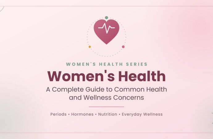 Women’s Health: A Complete Guide to Common Health and Wellness Concerns